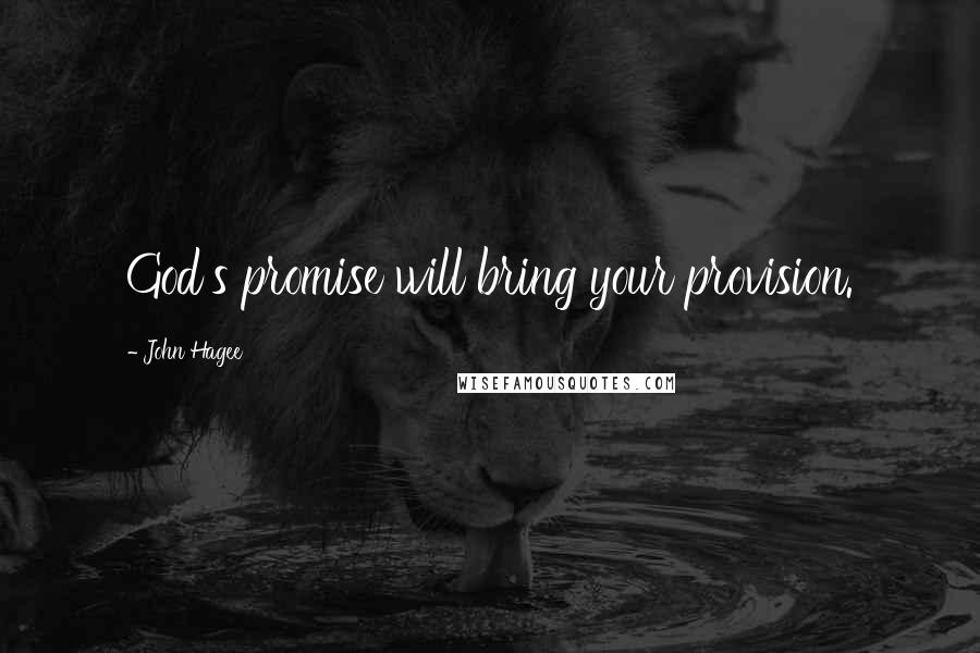 John Hagee Quotes: God's promise will bring your provision.