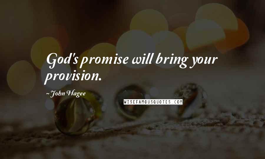 John Hagee Quotes: God's promise will bring your provision.