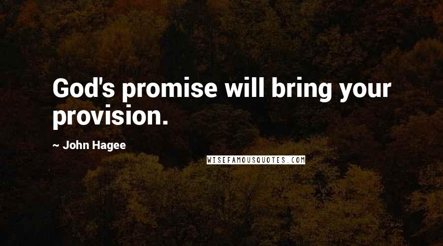 John Hagee Quotes: God's promise will bring your provision.