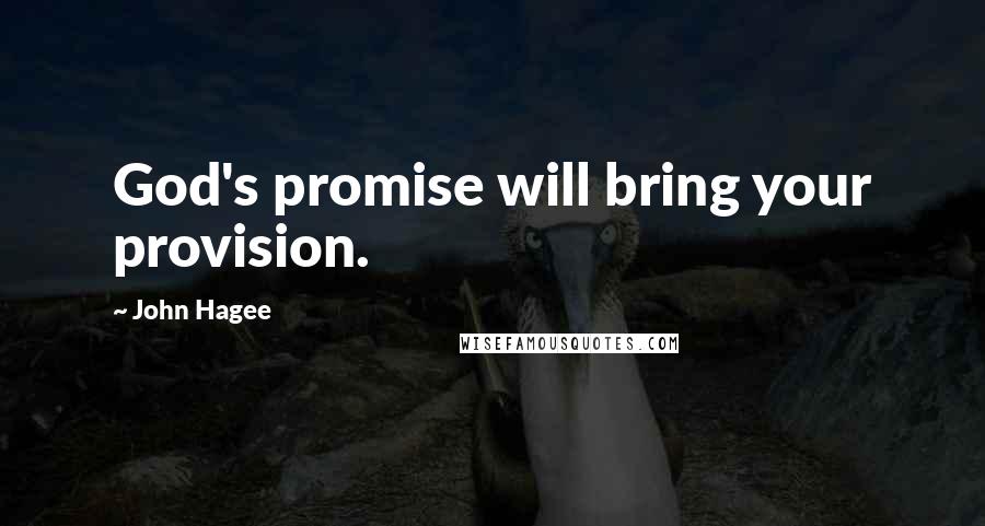 John Hagee Quotes: God's promise will bring your provision.
