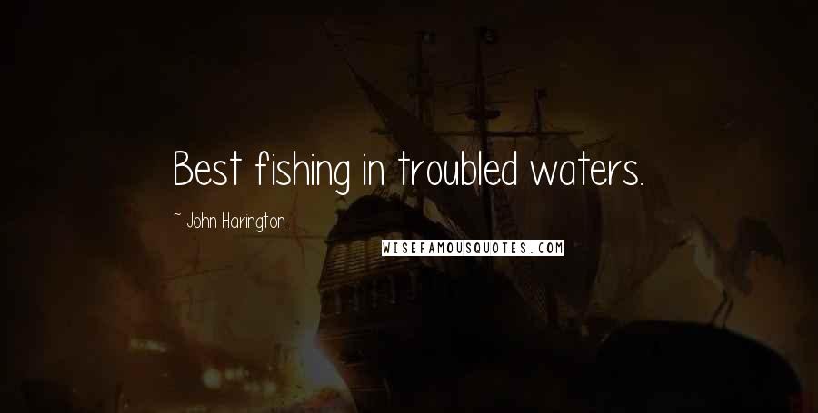 John Harington Quotes: Best fishing in troubled waters.