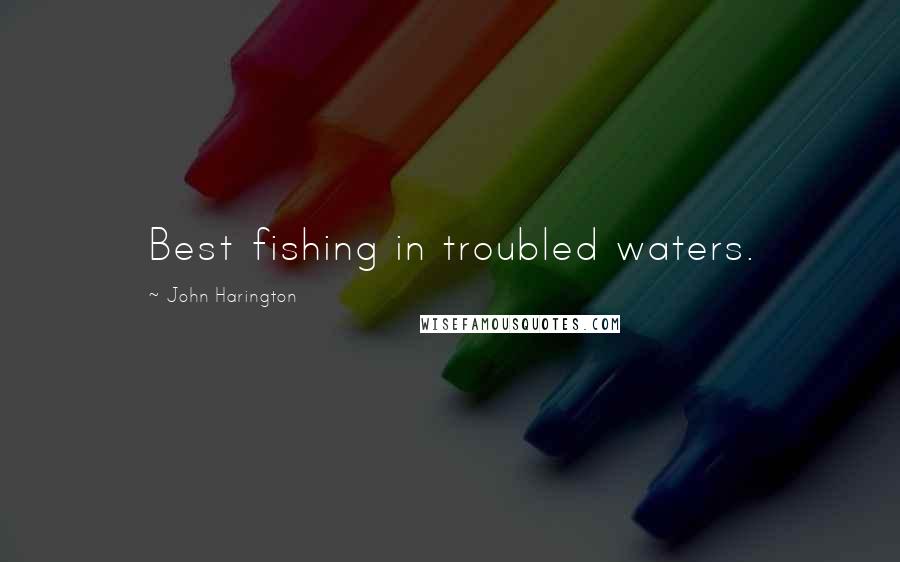 John Harington Quotes: Best fishing in troubled waters.