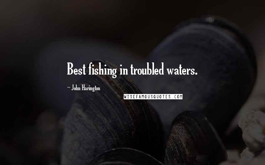 John Harington Quotes: Best fishing in troubled waters.