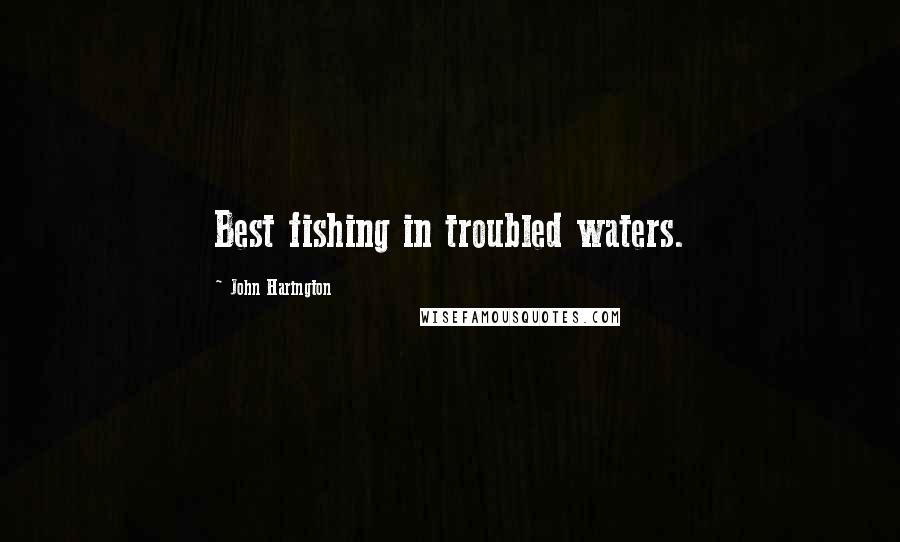 John Harington Quotes: Best fishing in troubled waters.