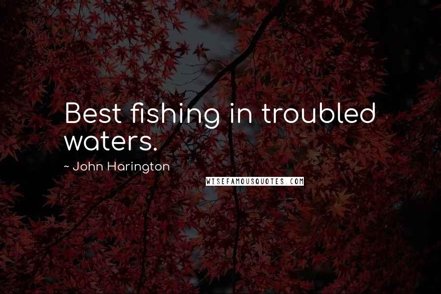 John Harington Quotes: Best fishing in troubled waters.