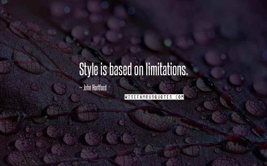 John Hartford Quotes: Style is based on limitations.