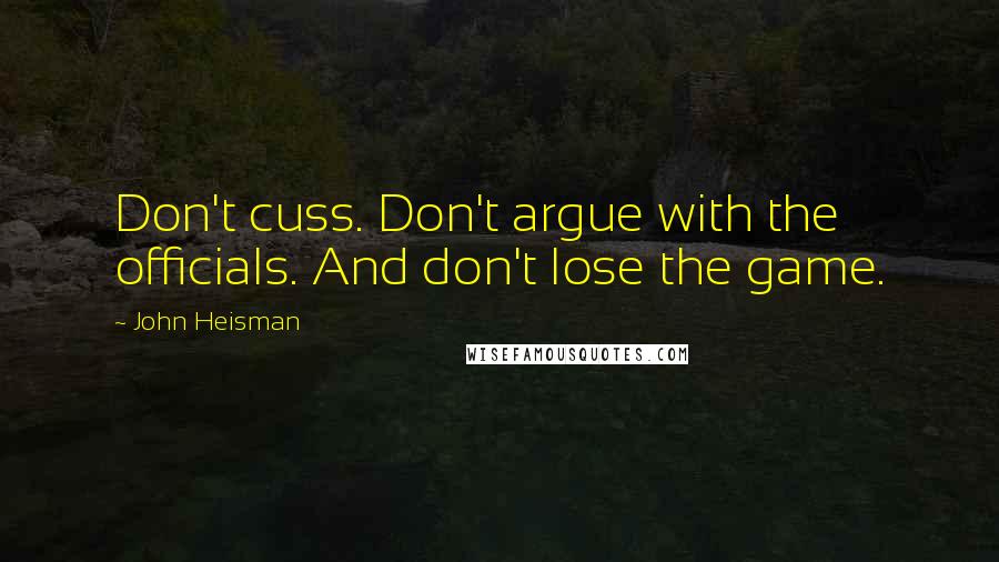 John Heisman Quotes: Don't cuss. Don't argue with the officials. And don't lose the game.