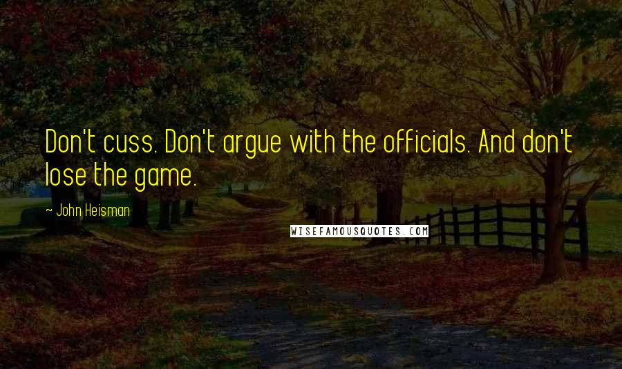 John Heisman Quotes: Don't cuss. Don't argue with the officials. And don't lose the game.