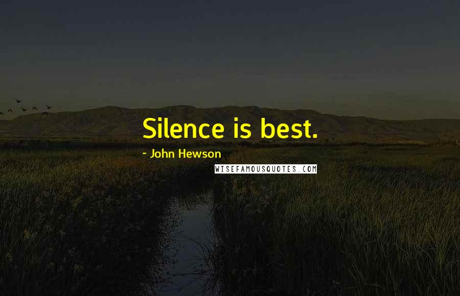 John Hewson Quotes: Silence is best.