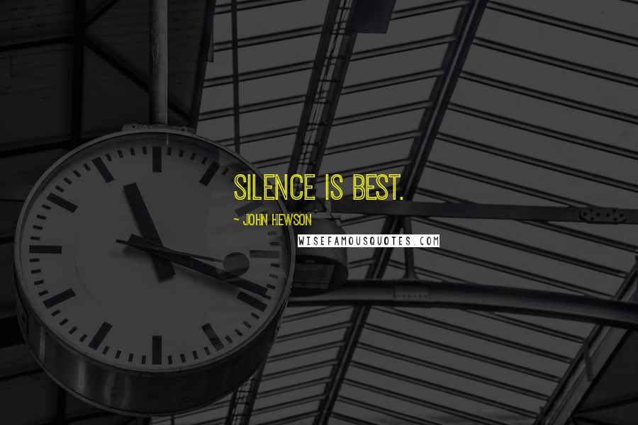 John Hewson Quotes: Silence is best.