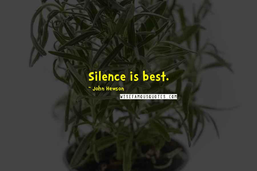 John Hewson Quotes: Silence is best.