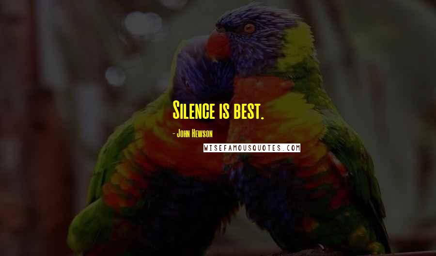 John Hewson Quotes: Silence is best.