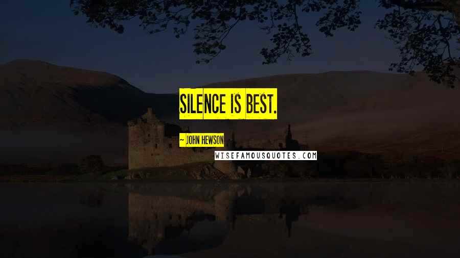 John Hewson Quotes: Silence is best.