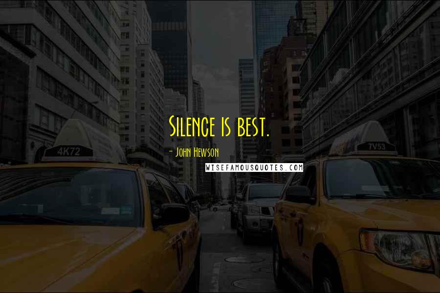 John Hewson Quotes: Silence is best.