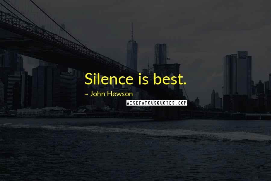 John Hewson Quotes: Silence is best.