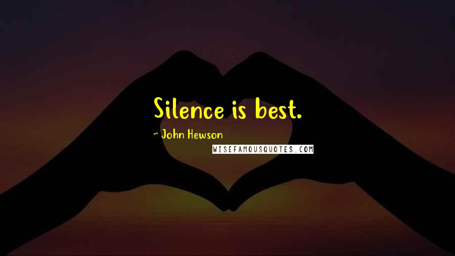 John Hewson Quotes: Silence is best.