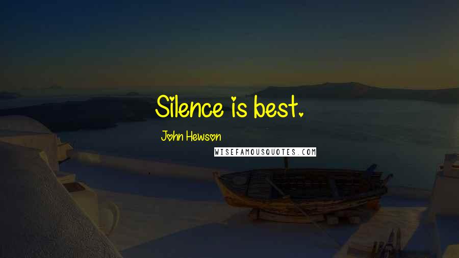 John Hewson Quotes: Silence is best.