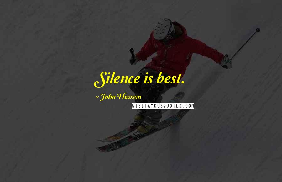 John Hewson Quotes: Silence is best.