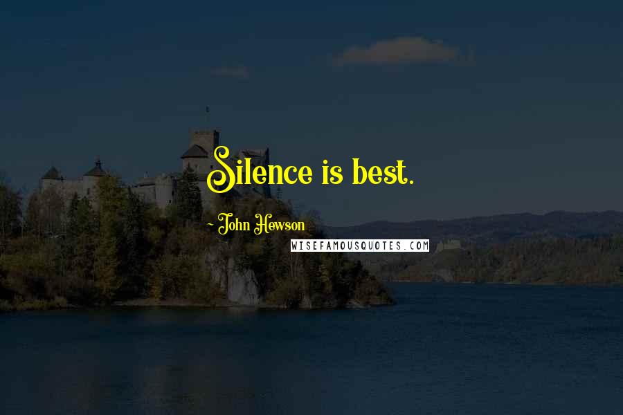 John Hewson Quotes: Silence is best.