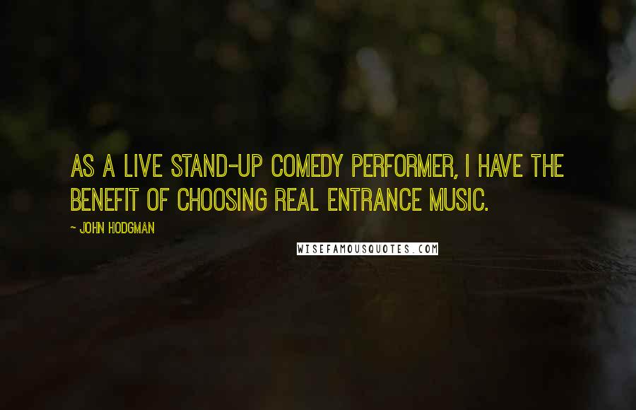 John Hodgman Quotes: As a live stand-up comedy performer, I have the benefit of choosing real entrance music.
