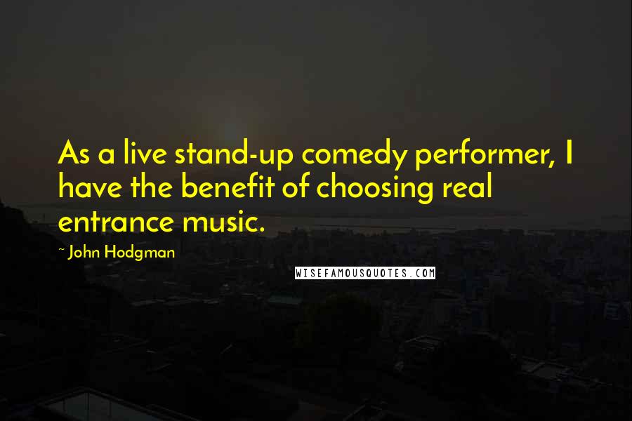 John Hodgman Quotes: As a live stand-up comedy performer, I have the benefit of choosing real entrance music.