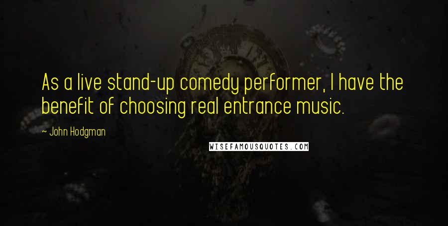 John Hodgman Quotes: As a live stand-up comedy performer, I have the benefit of choosing real entrance music.