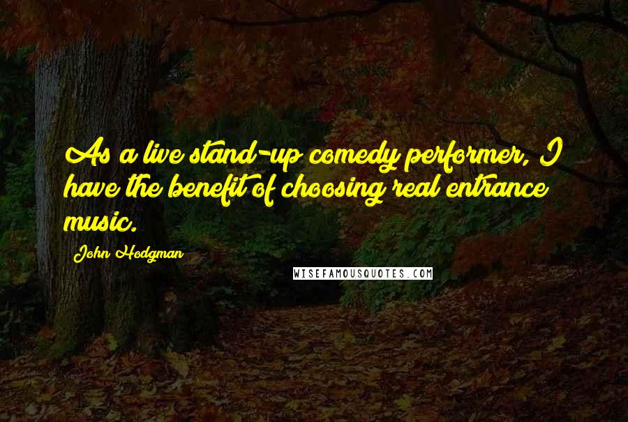 John Hodgman Quotes: As a live stand-up comedy performer, I have the benefit of choosing real entrance music.