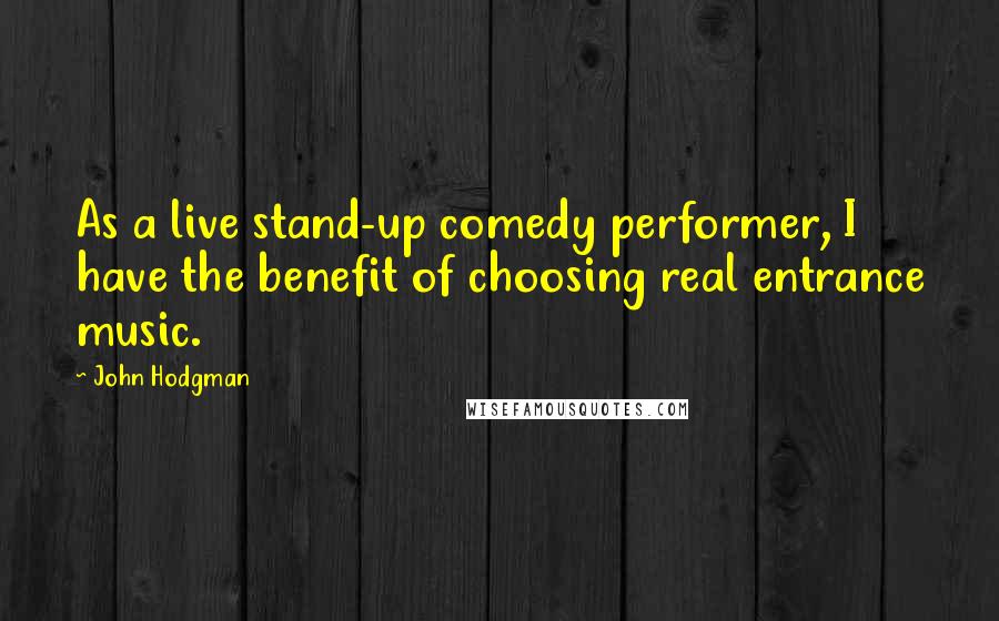 John Hodgman Quotes: As a live stand-up comedy performer, I have the benefit of choosing real entrance music.