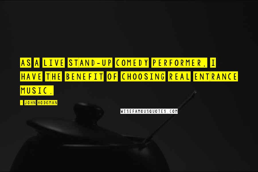John Hodgman Quotes: As a live stand-up comedy performer, I have the benefit of choosing real entrance music.