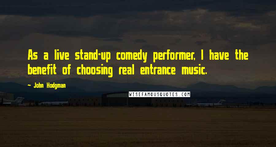 John Hodgman Quotes: As a live stand-up comedy performer, I have the benefit of choosing real entrance music.