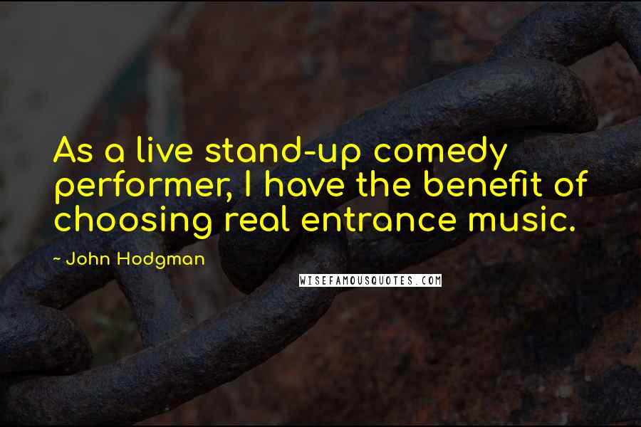 John Hodgman Quotes: As a live stand-up comedy performer, I have the benefit of choosing real entrance music.