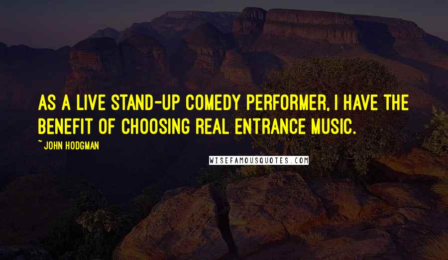 John Hodgman Quotes: As a live stand-up comedy performer, I have the benefit of choosing real entrance music.