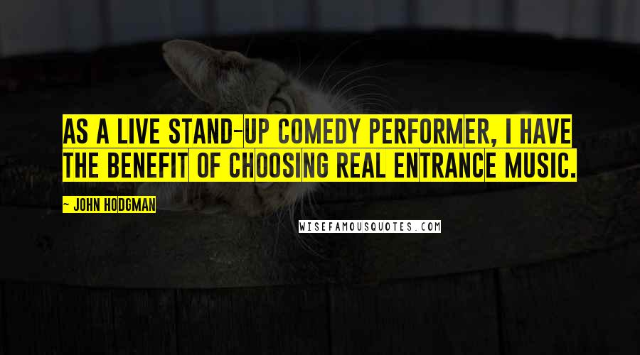 John Hodgman Quotes: As a live stand-up comedy performer, I have the benefit of choosing real entrance music.
