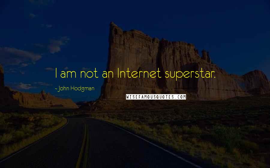 John Hodgman Quotes: I am not an Internet superstar.