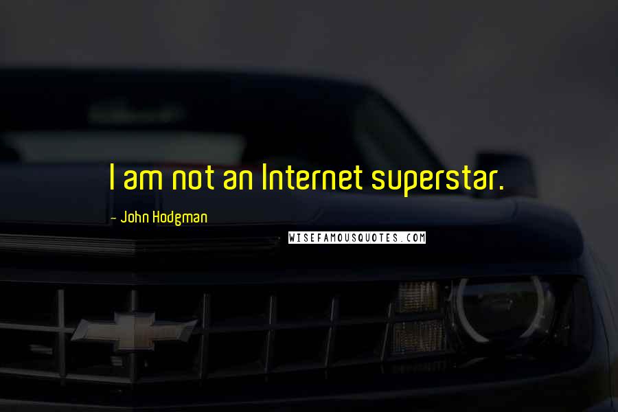 John Hodgman Quotes: I am not an Internet superstar.