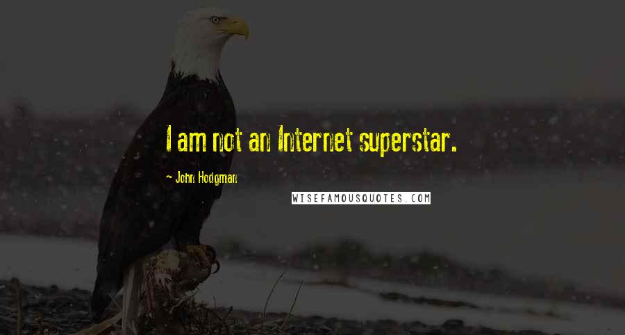 John Hodgman Quotes: I am not an Internet superstar.