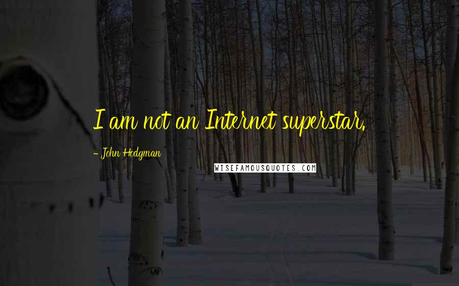 John Hodgman Quotes: I am not an Internet superstar.