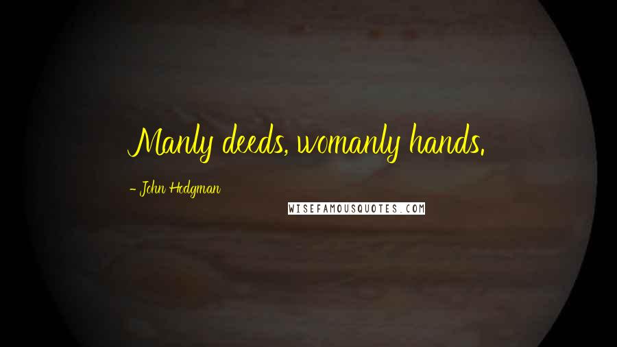 John Hodgman Quotes: Manly deeds, womanly hands.
