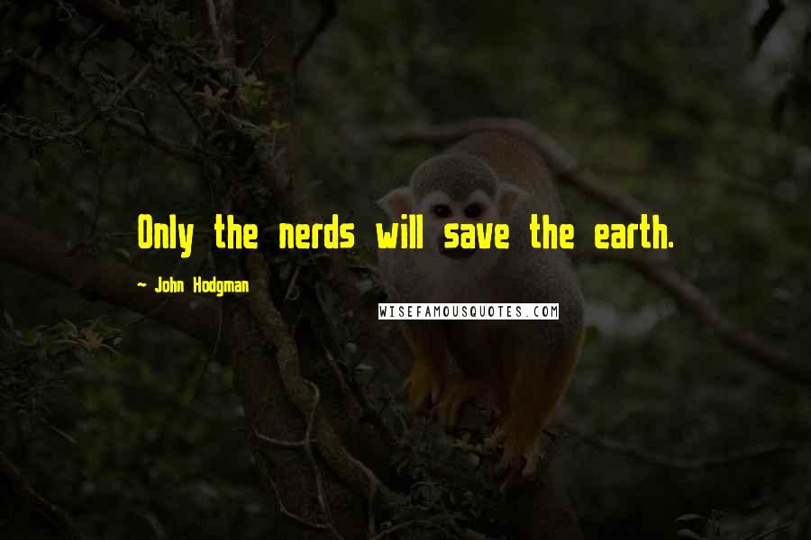 John Hodgman Quotes: Only the nerds will save the earth.