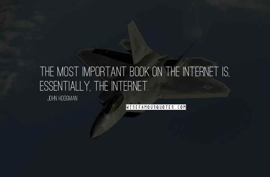 John Hodgman Quotes: The most important book on the Internet is, essentially, the Internet.