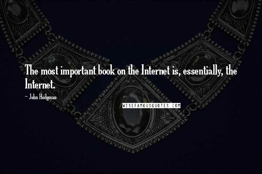 John Hodgman Quotes: The most important book on the Internet is, essentially, the Internet.