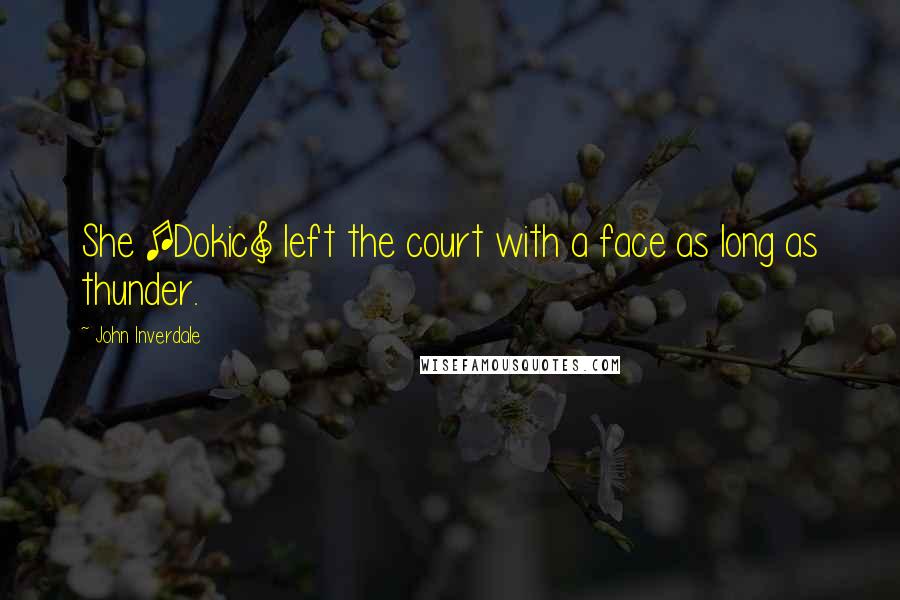 John Inverdale Quotes: She [Dokic] left the court with a face as long as thunder.