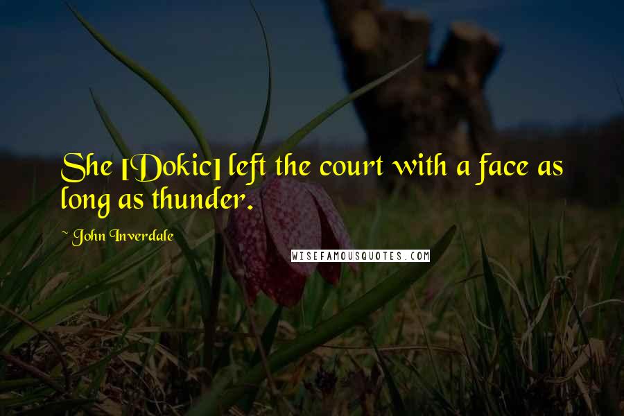 John Inverdale Quotes: She [Dokic] left the court with a face as long as thunder.