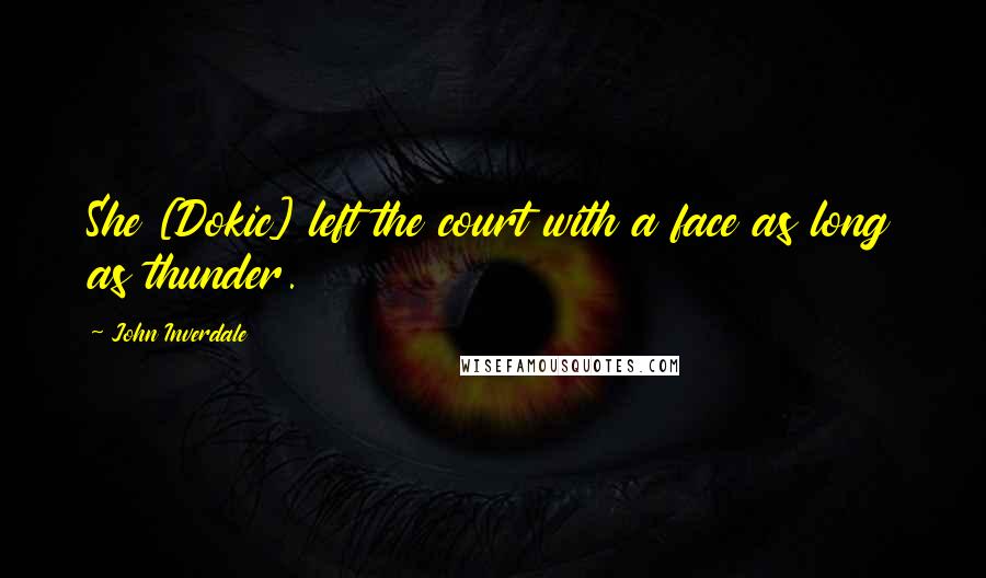 John Inverdale Quotes: She [Dokic] left the court with a face as long as thunder.