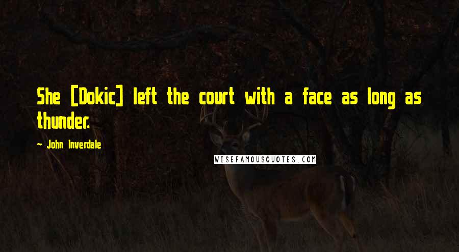John Inverdale Quotes: She [Dokic] left the court with a face as long as thunder.