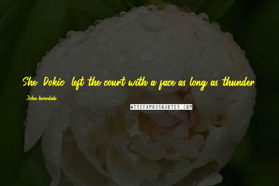 John Inverdale Quotes: She [Dokic] left the court with a face as long as thunder.