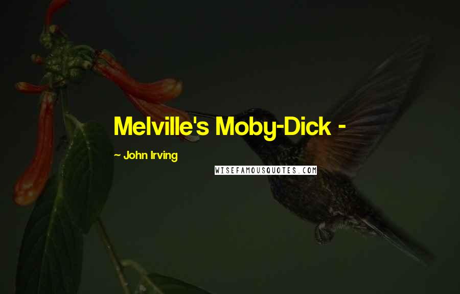 John Irving Quotes: Melville's Moby-Dick -