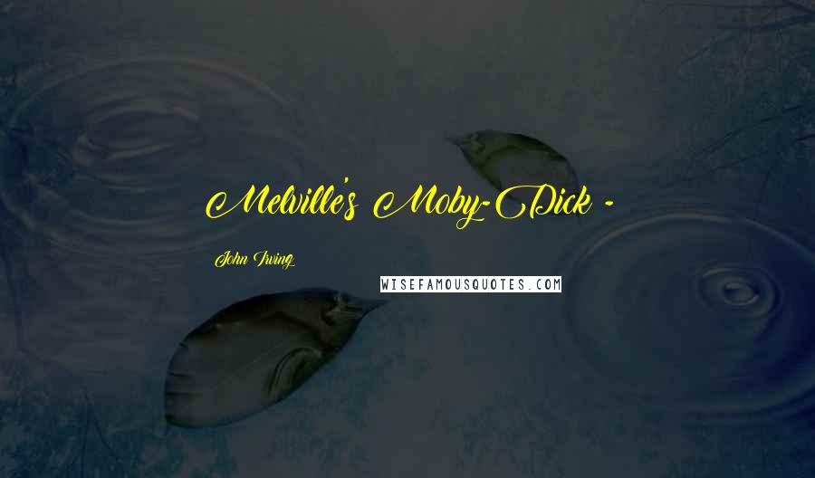 John Irving Quotes: Melville's Moby-Dick -