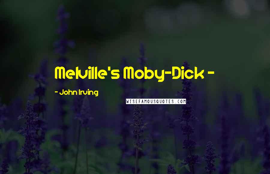 John Irving Quotes: Melville's Moby-Dick -