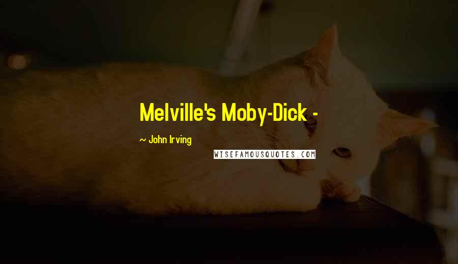 John Irving Quotes: Melville's Moby-Dick -